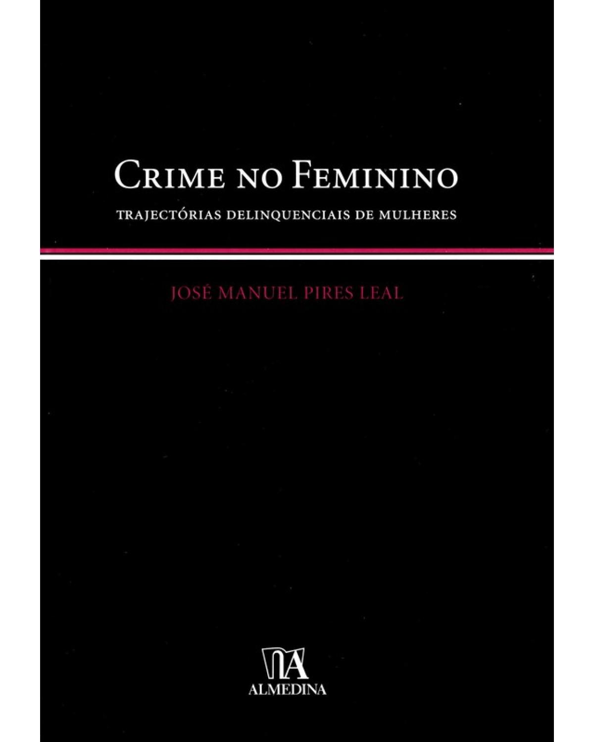 Crime no feminino: Trajectórias delinquenciais de mulheres - 1ª Edição | 2007