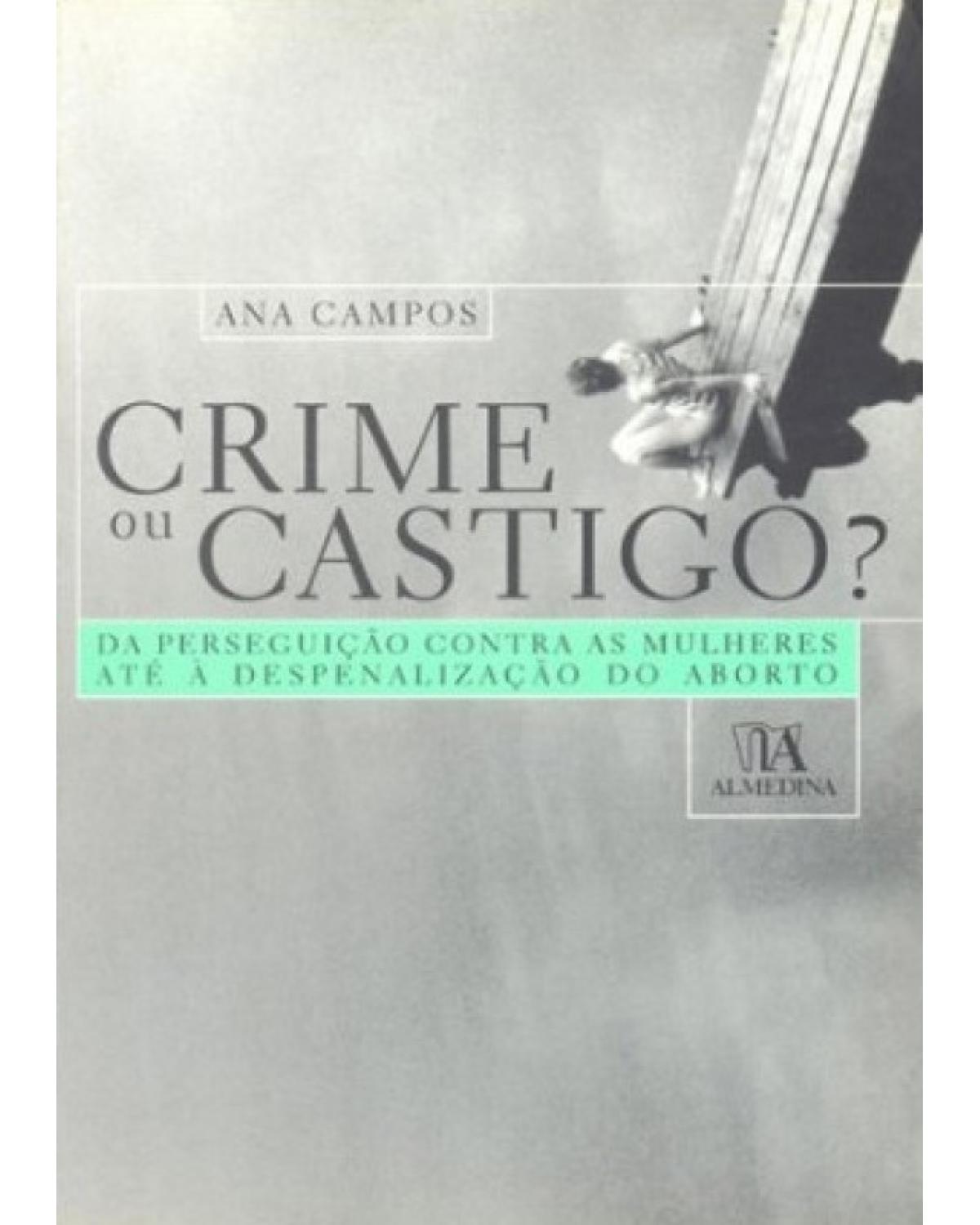 Crime ou castigo? Da perseguição contra as mulheres até à despenalização do aborto - 1ª Edição | 2007