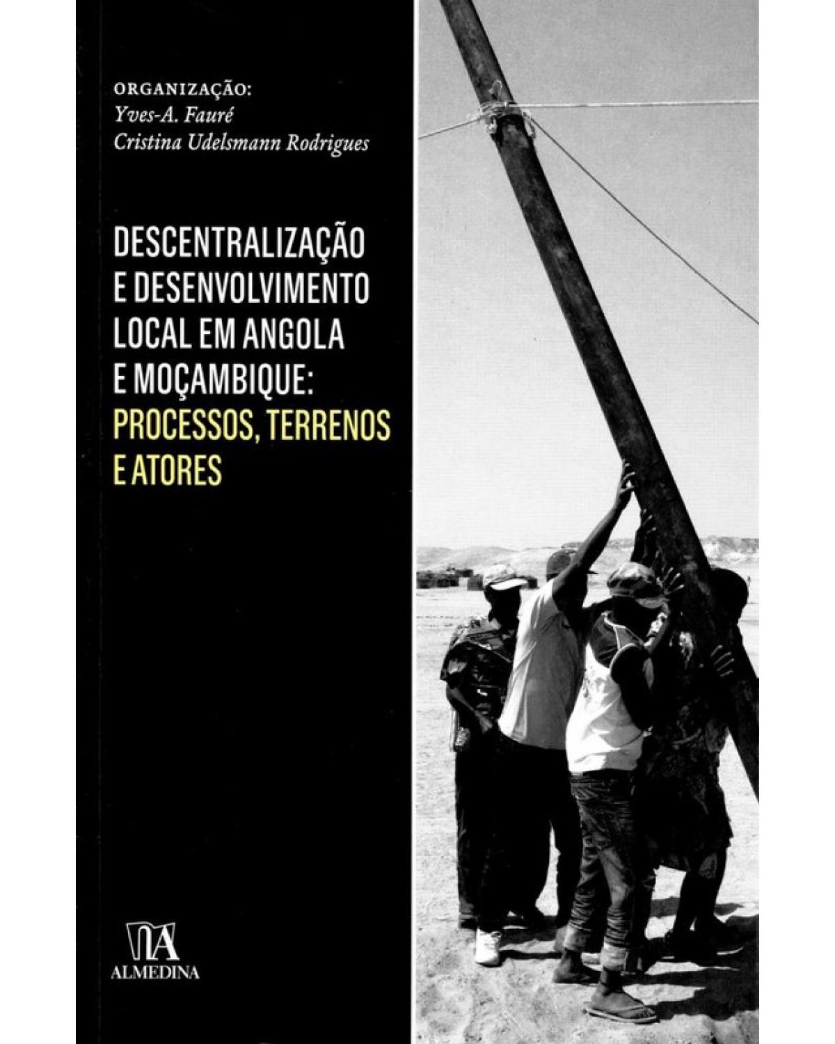 Descentralização e desenvolvimento local em Angola e Moçambique: Processos, terrenos e atores - 1ª Edição | 2012