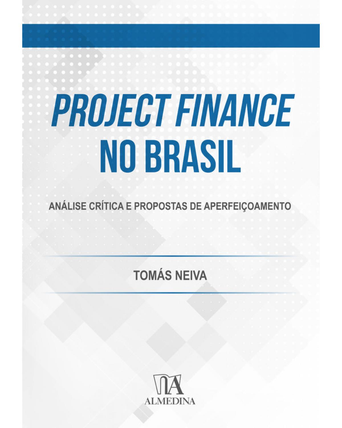 Project Finance no Brasil: Análise crítica e propostas de aperfeiçoamento - 1ª Edição | 2020
