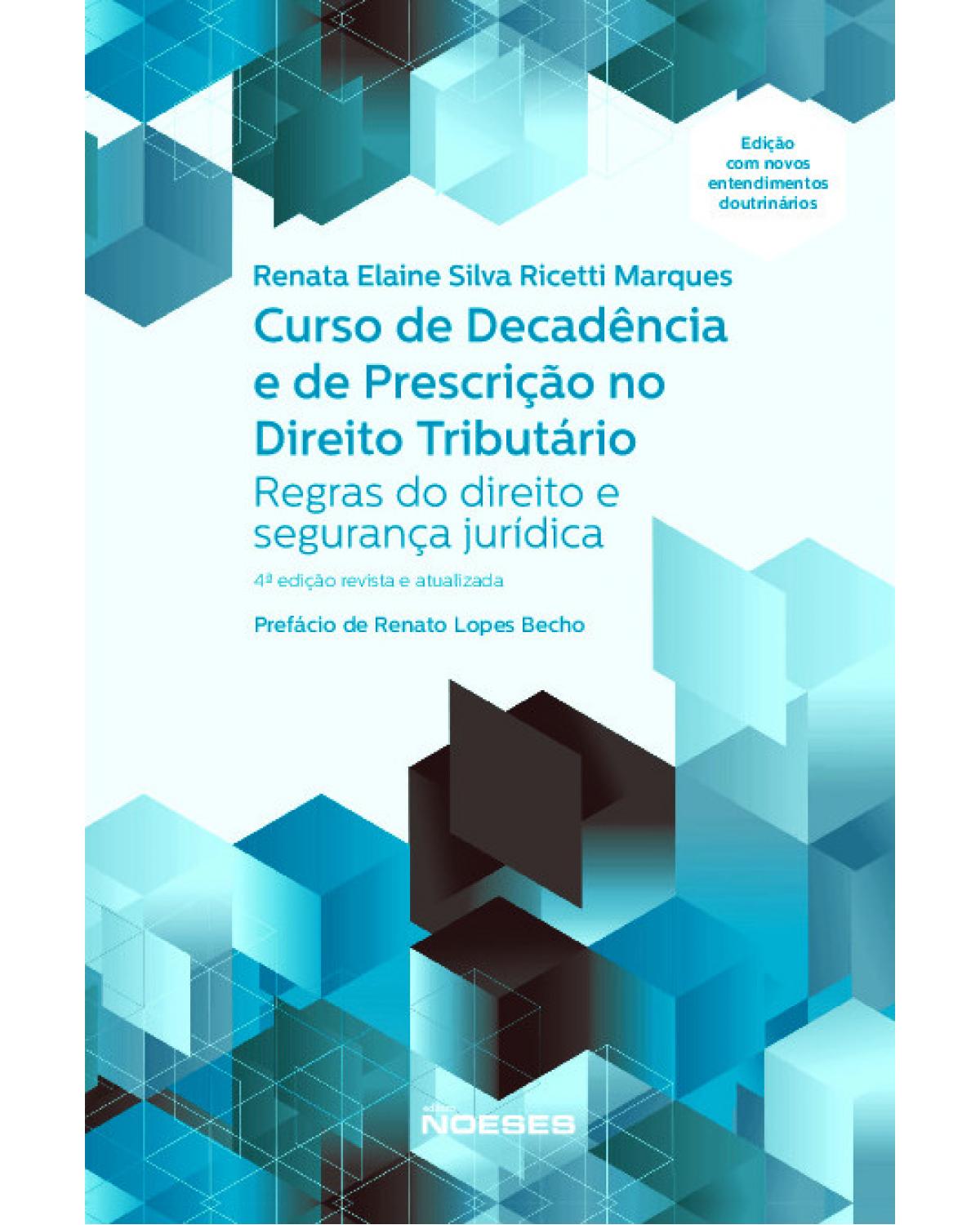 Curso de decadência e de prescrição no direito tributário - regras do direito e segurança jurídica - 4ª Edição | 2020