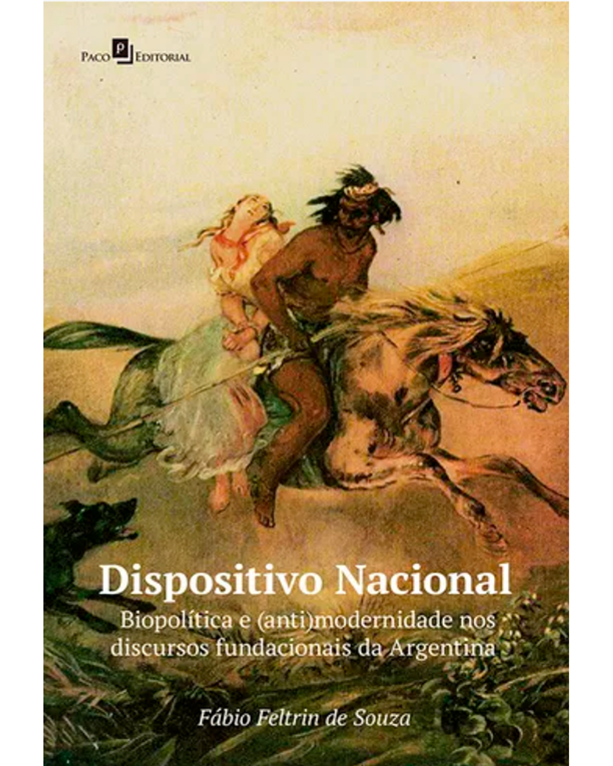 Dispositivo nacional: Biopolítica e (anti) modernidade nos discursos fundacionais da Argentina - 1ª Edição | 2020