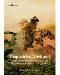 Dispositivo nacional: Biopolítica e (anti) modernidade nos discursos fundacionais da Argentina - 1ª Edição | 2020