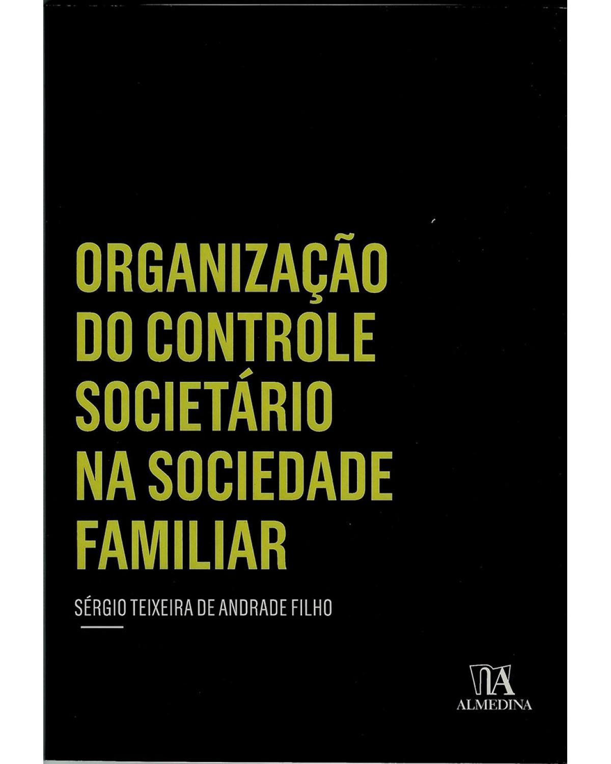 Organização do controle societário na sociedade familiar - 1ª Edição