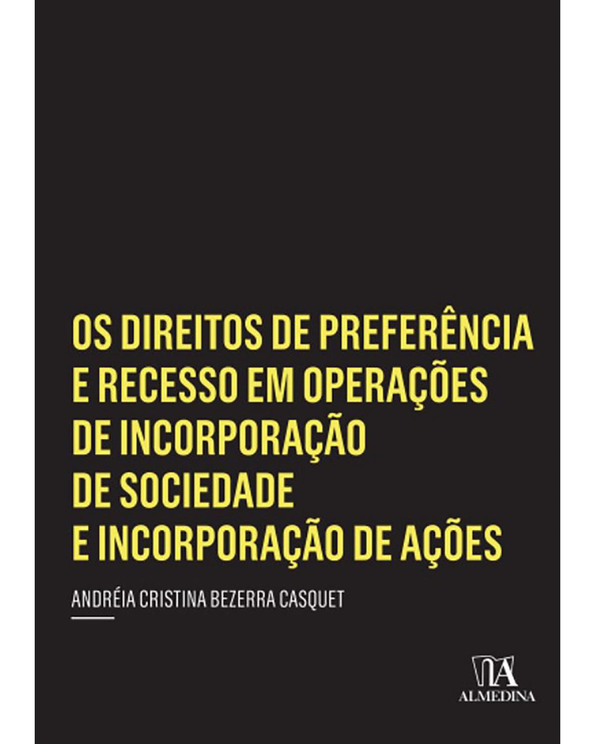 Os direitos de preferência e recesso em operações de incorporação de sociedade e incorporação de ações - 1ª Edição | 2014