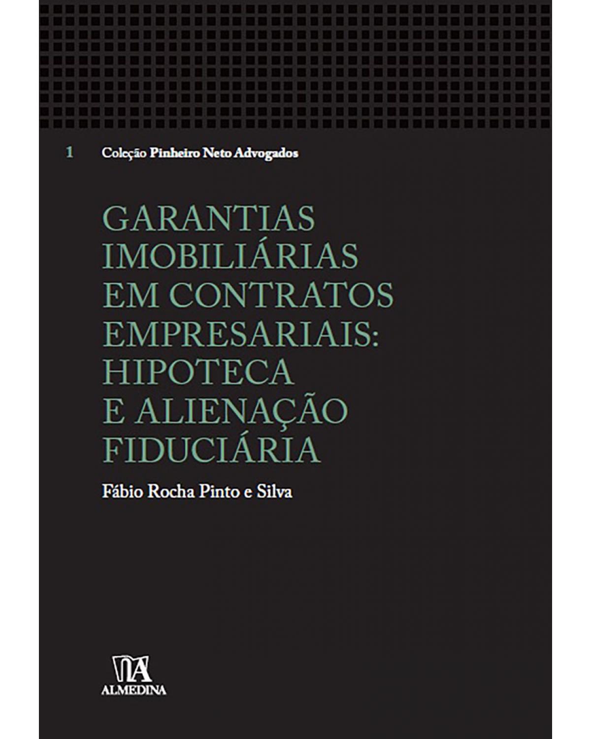 Garantias imobiliárias em contratos empresariais: Hipoteca e alienação fiduciária