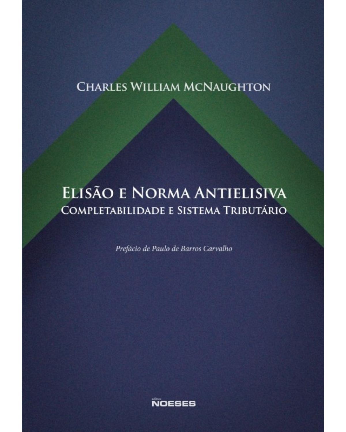 Elisão e norma antielisiva - completabilidade e sistema tributário - 1ª Edição | 2014