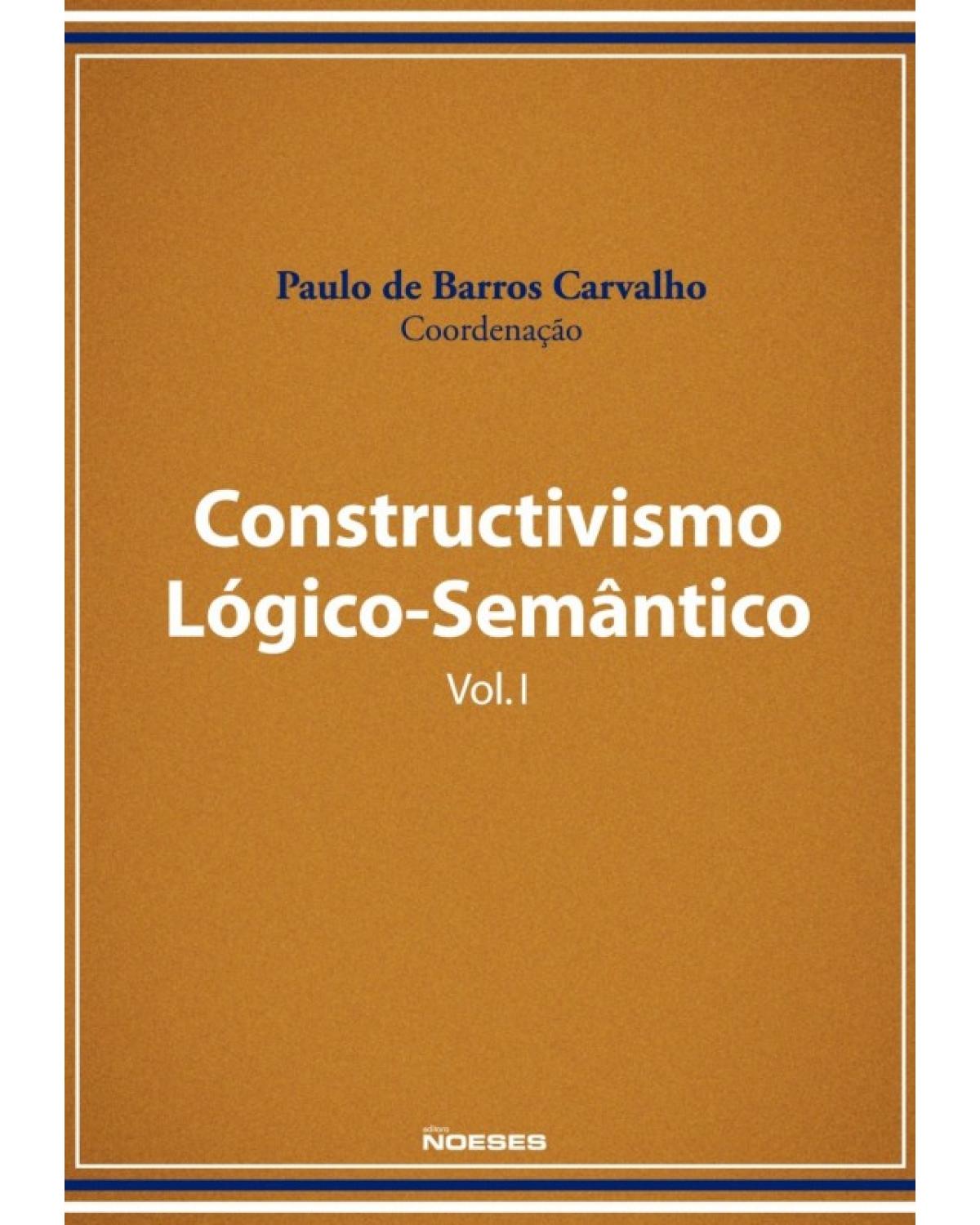Constructivismo Lógico-Semântico - Volume I - 1ª Edição