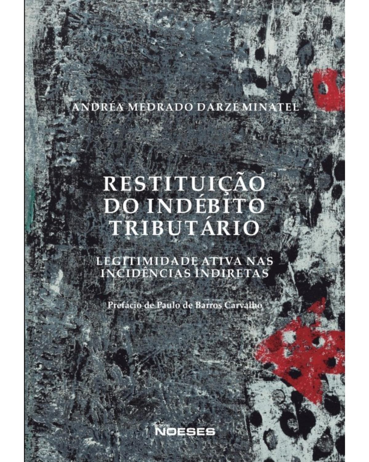 Restituição do indébito tributário - legitimidade ativa nas incidências indiretas - 1ª Edição | 2015