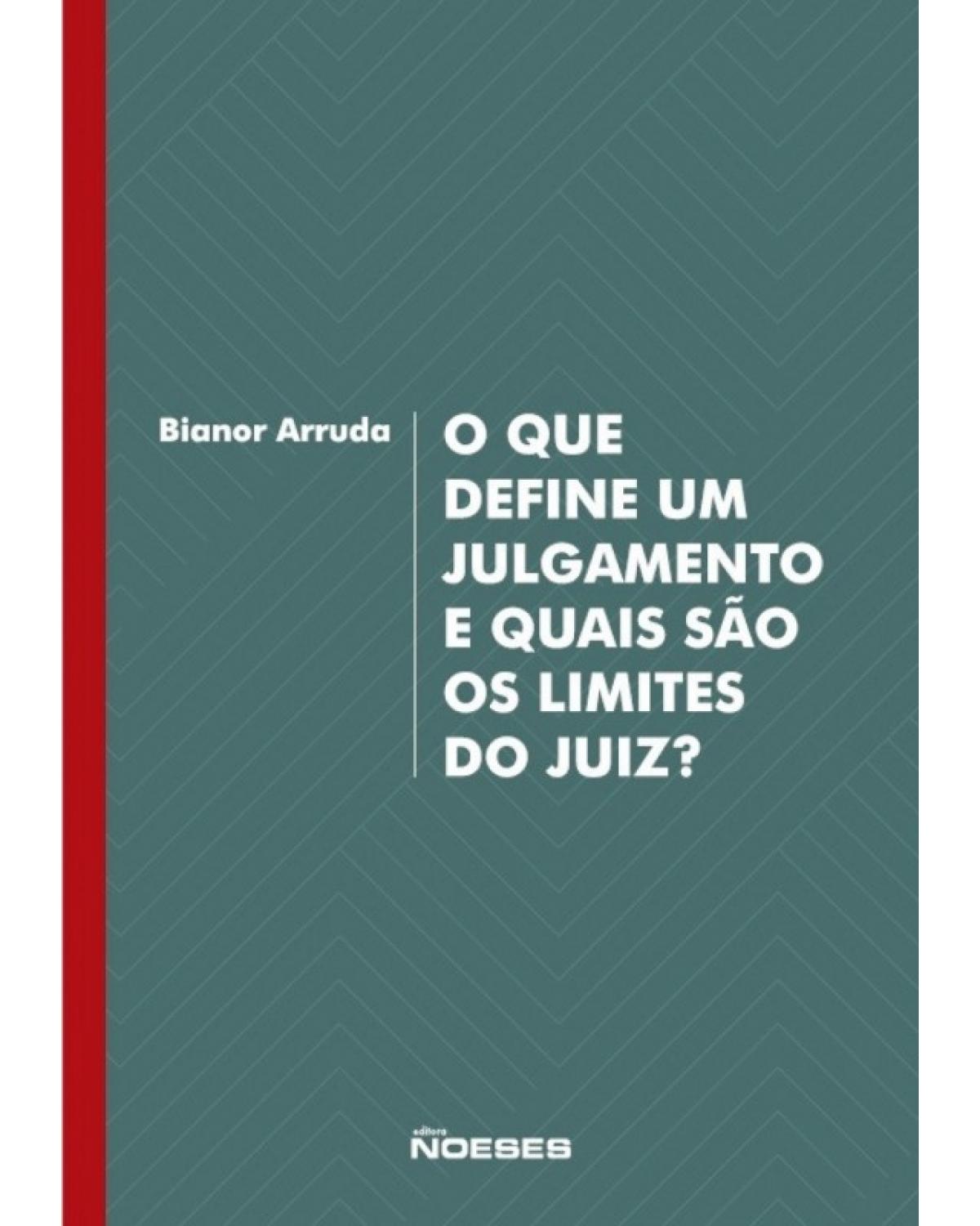 O que define um julgamento e quais são os limites do juiz? Valores, hermenêutica e argumentação: elementos para a construção de uma teoria da decisão judicial - 1ª Edição | 2018