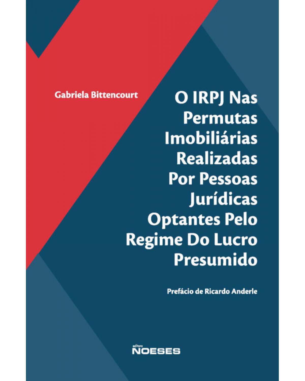 O IRPJ nas permutas imobiliárias realizadas por pessoas jurídicas optantes pelo regime do lucro presumido - 1ª Edição | 2019