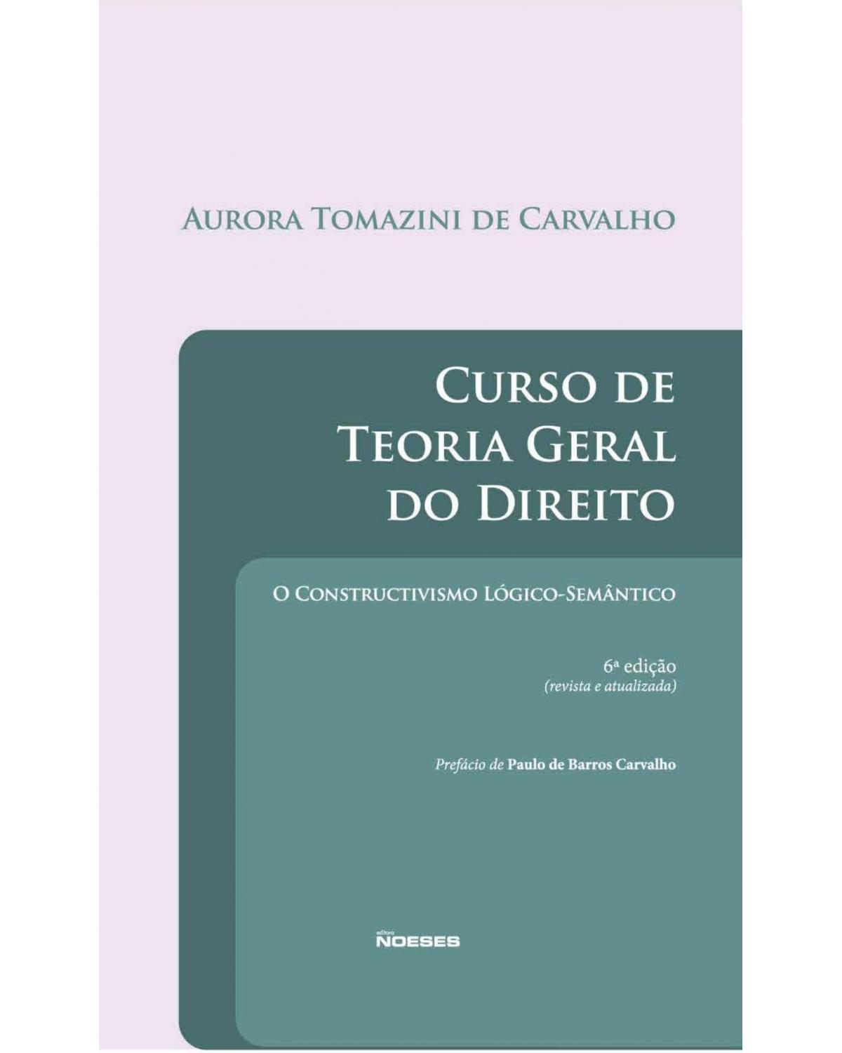 Curso de teoria geral do direito - o constructivismo lógico-semântico - 6ª Edição | 2019