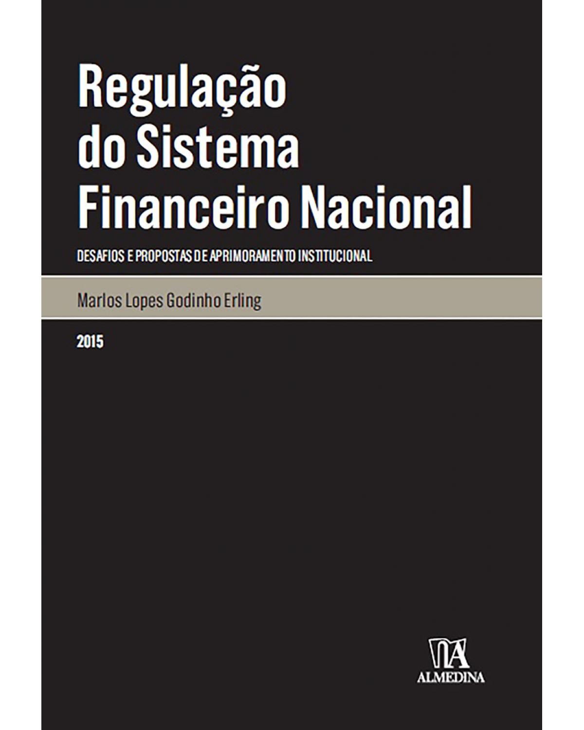 Regulação do sistema financeiro nacional: Desafios e propostas de aprimoramento institucional