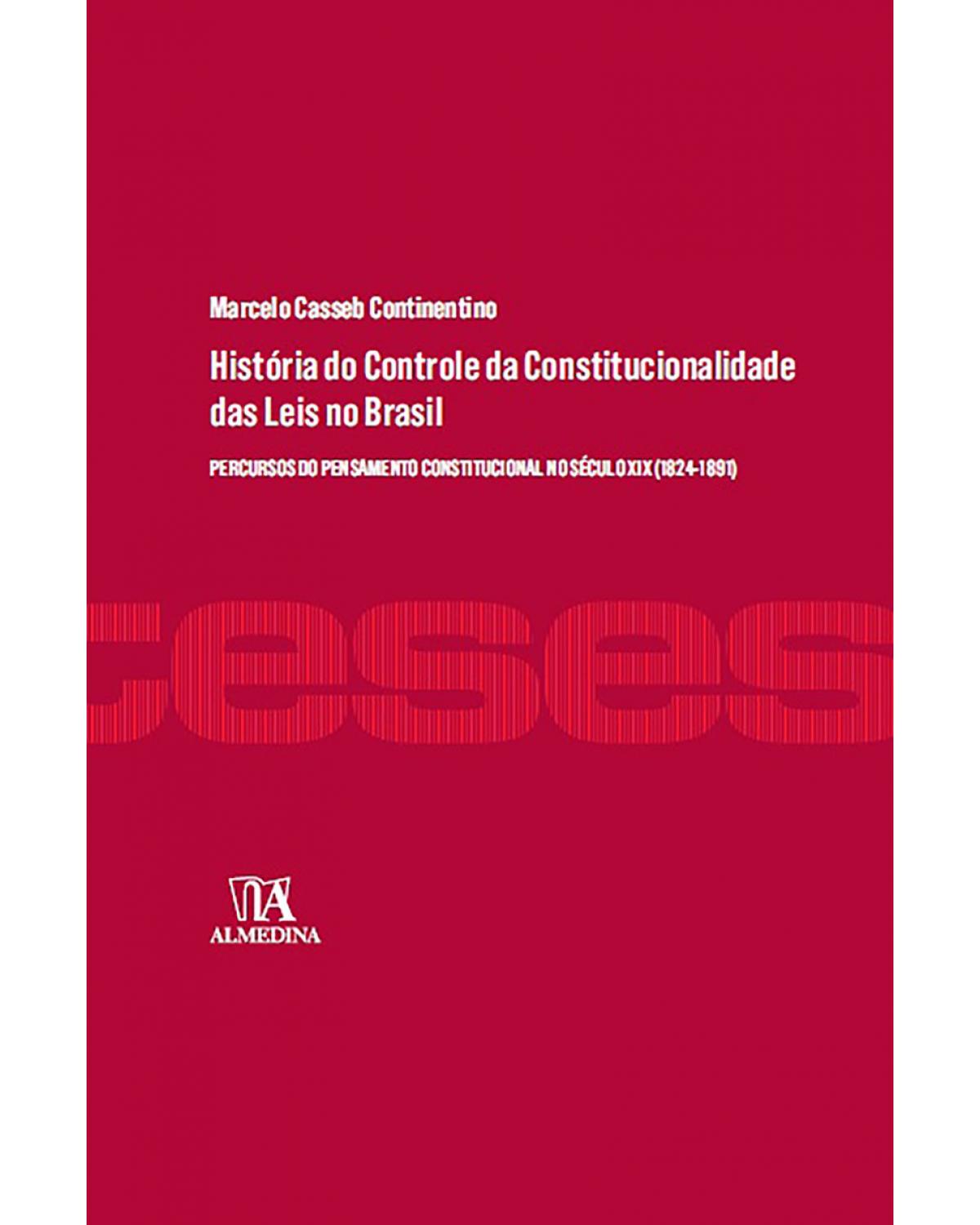 História do controle da constitucionalidade das leis no Brasil: Percursos do pensamento constitucional no século XIX (1824-1891)