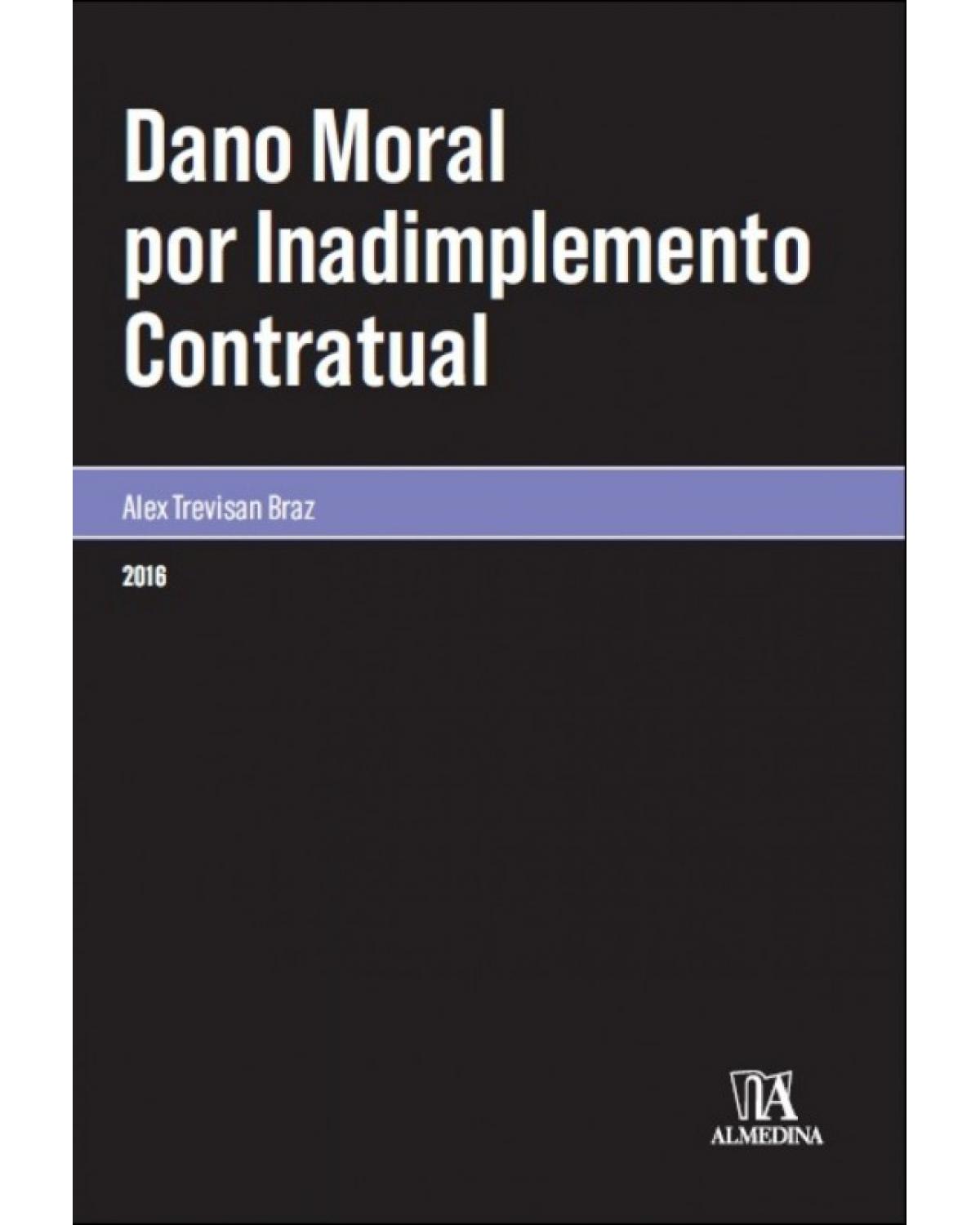 Dano Moral por Inadimplemento Contratual - 1ª Edição | 2016