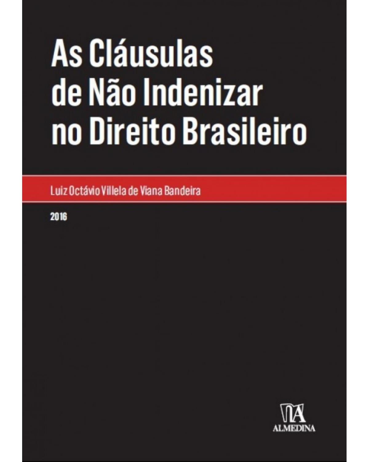 As Cláusulas de Não Indenizar no Direito Brasileiro - 1ª Edição | 2016