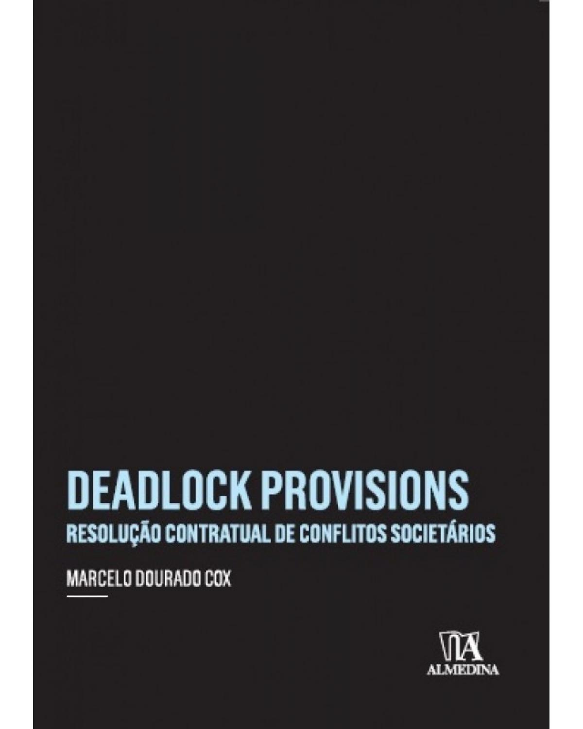 Deadlock provisions: Resolução contratual de conflitos societários - 1ª Edição | 2017