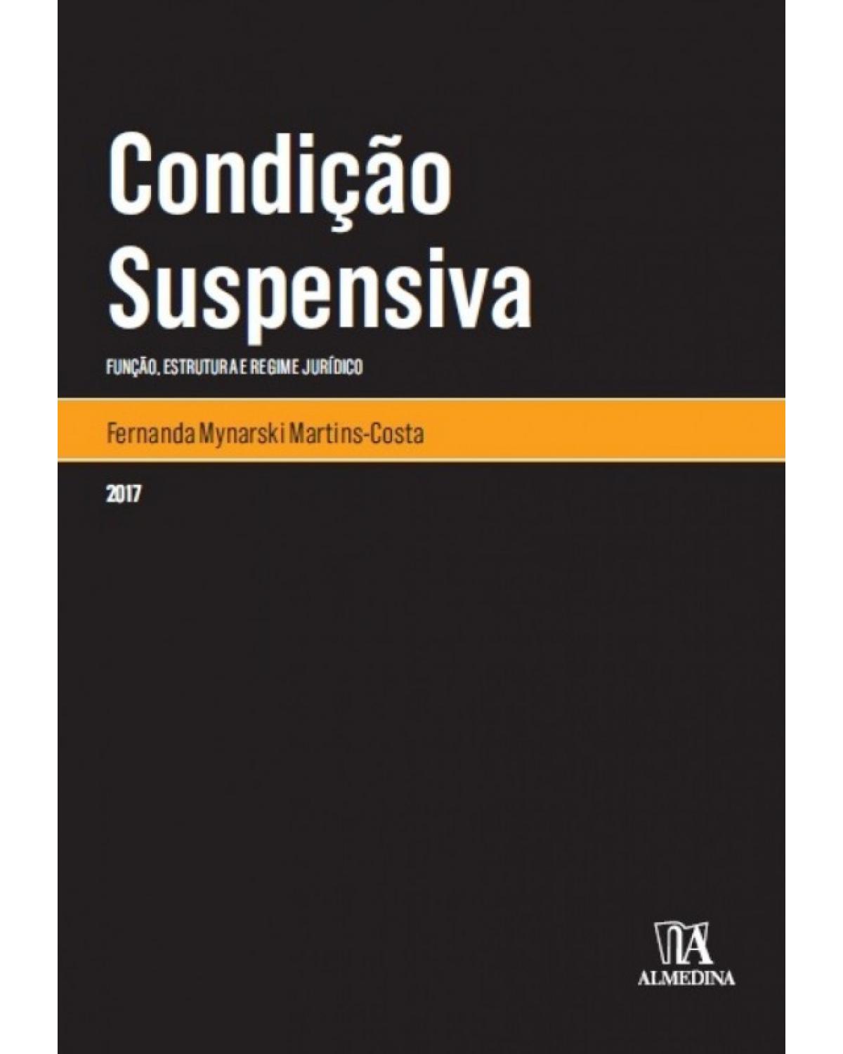 Condição suspensiva: Função, estrutura e regime jurídico - 1ª Edição | 2017