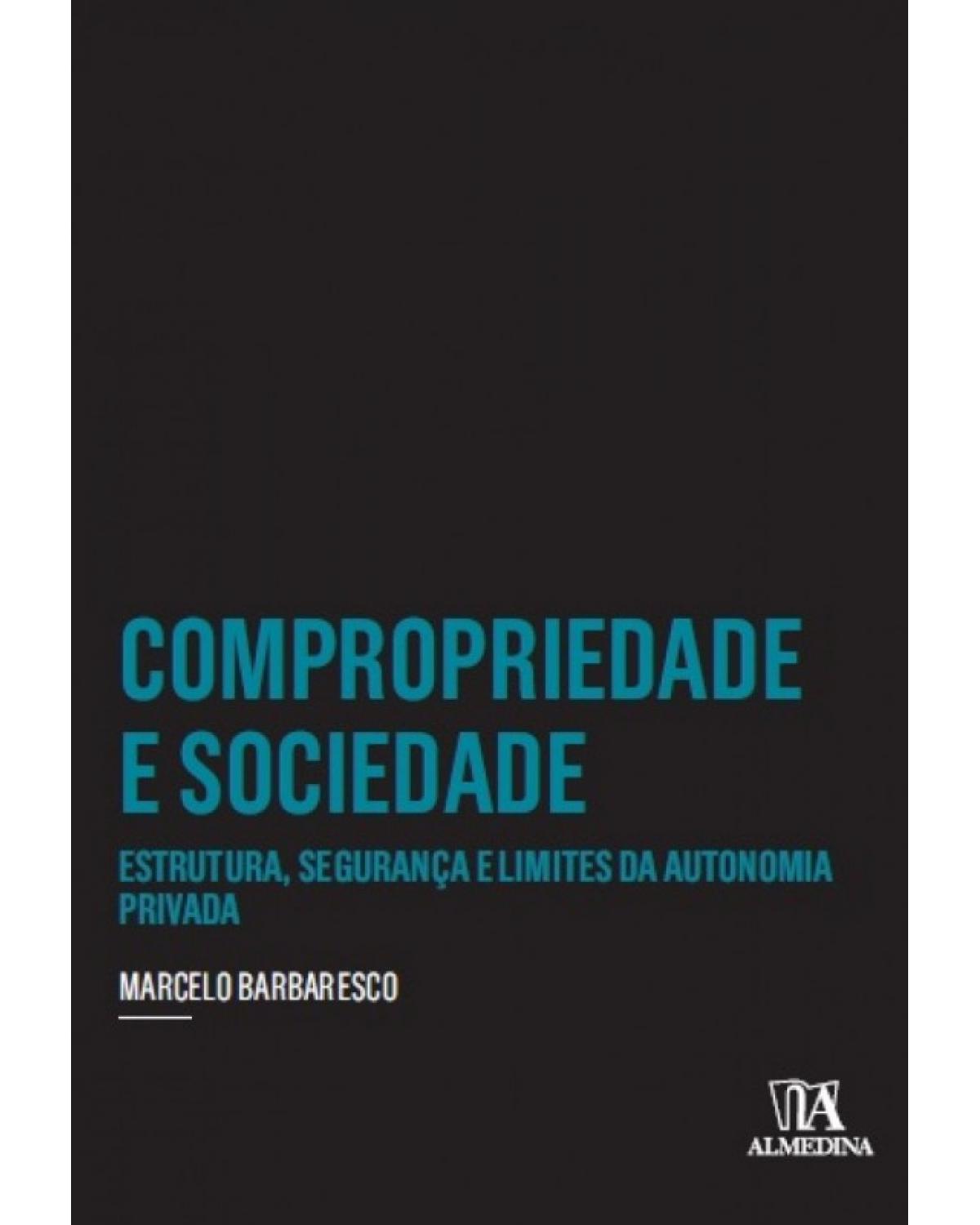 Compropriedade e sociedade: Estrutura, segurança e limites da autonomia privada - 1ª Edição | 2017