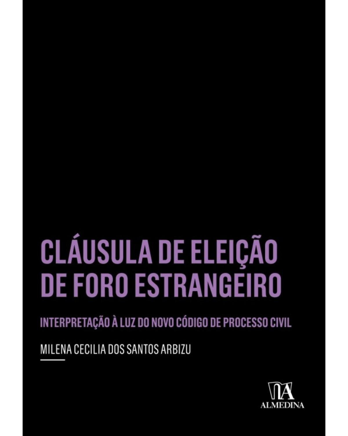 Cláusula de Eleição de Foro Estrangeiro: Interpretação à Luz do Novo Código de Processo Civil - 1ª Edição | 2018