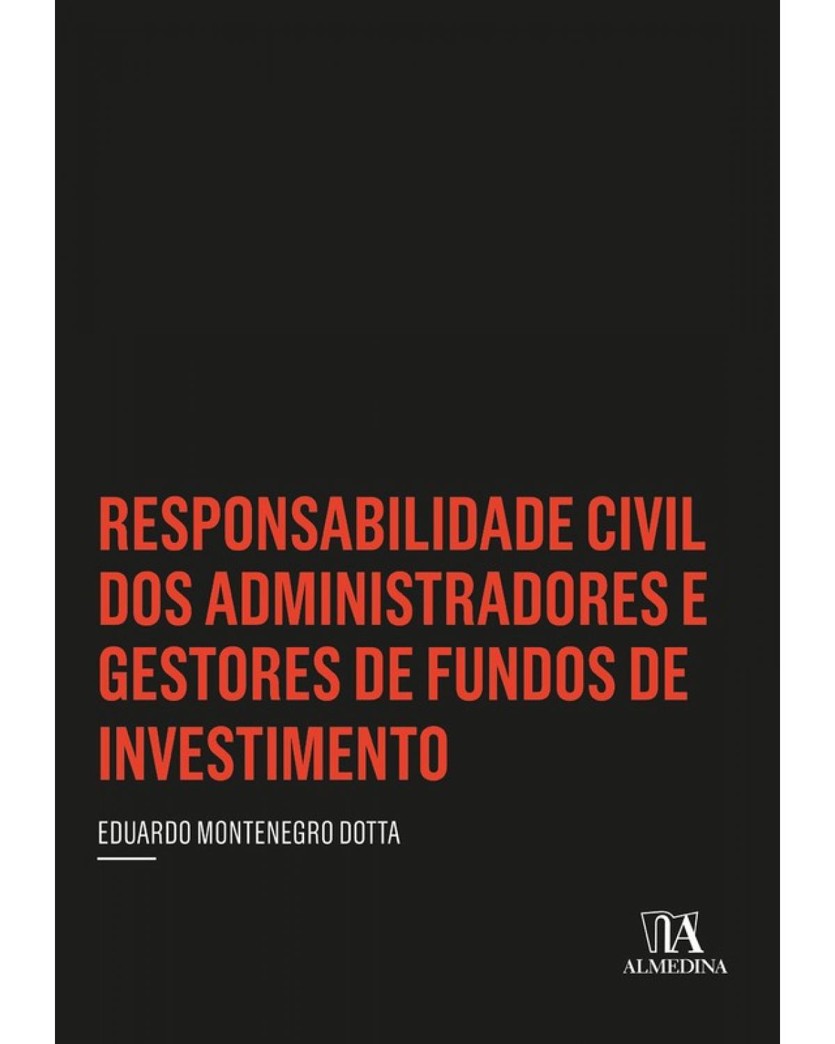 Responsabilidade Civil dos Administradores e Gestores de Fundos de Investimento