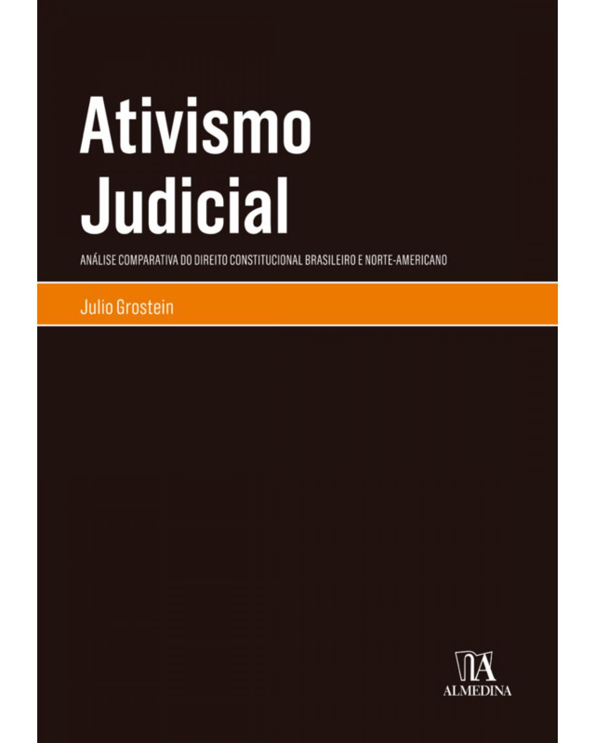 Ativismo judicial: Análise comparativa do direito constitucional brasileiro e norte-americano - 1ª Edição