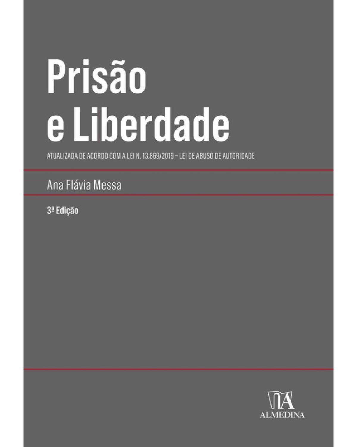 Prisão e Liberdade: Atualizada de Acordo com a Lei n. 13.869/2019 - Lei de Abuso de Autoridade | 2020