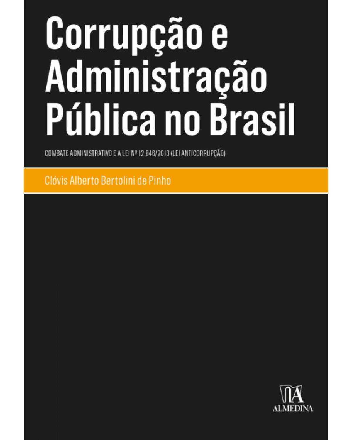 Corrupção e administração pública no Brasil: Combate administrativo e a lei nº 12.846/2013 (Lei anticorrupção) - 1ª Edição | 2020