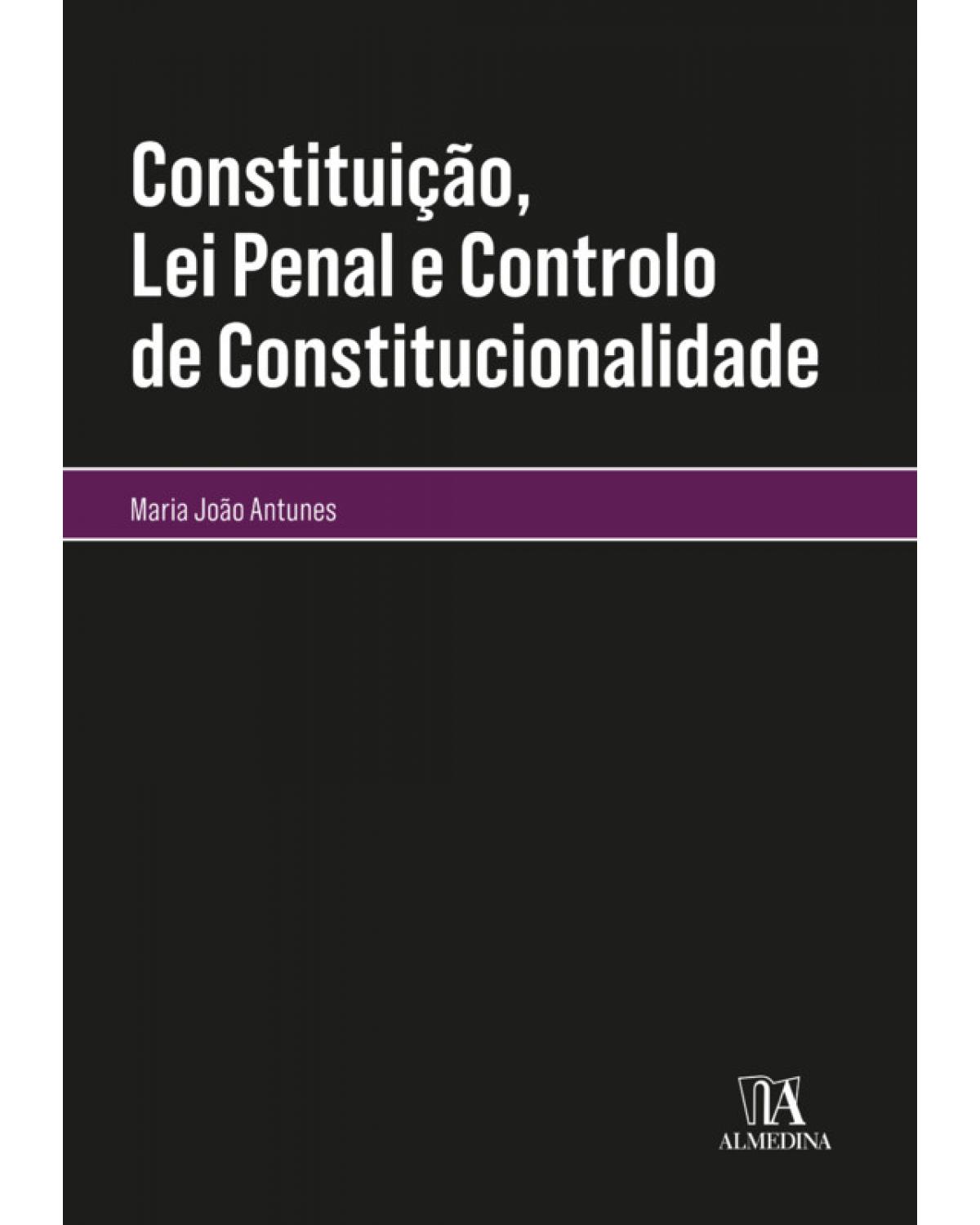 Constituição, lei penal e controlo de constitucionalidade - 1ª Edição  | 2020