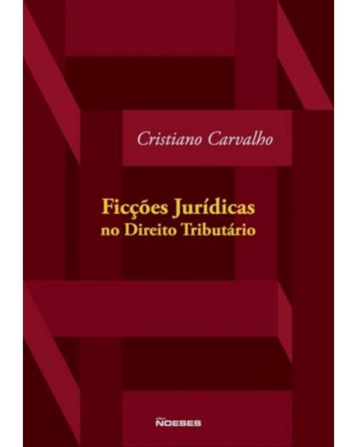 Ficções jurídicas no direito tributário - 1ª Edição | 2008