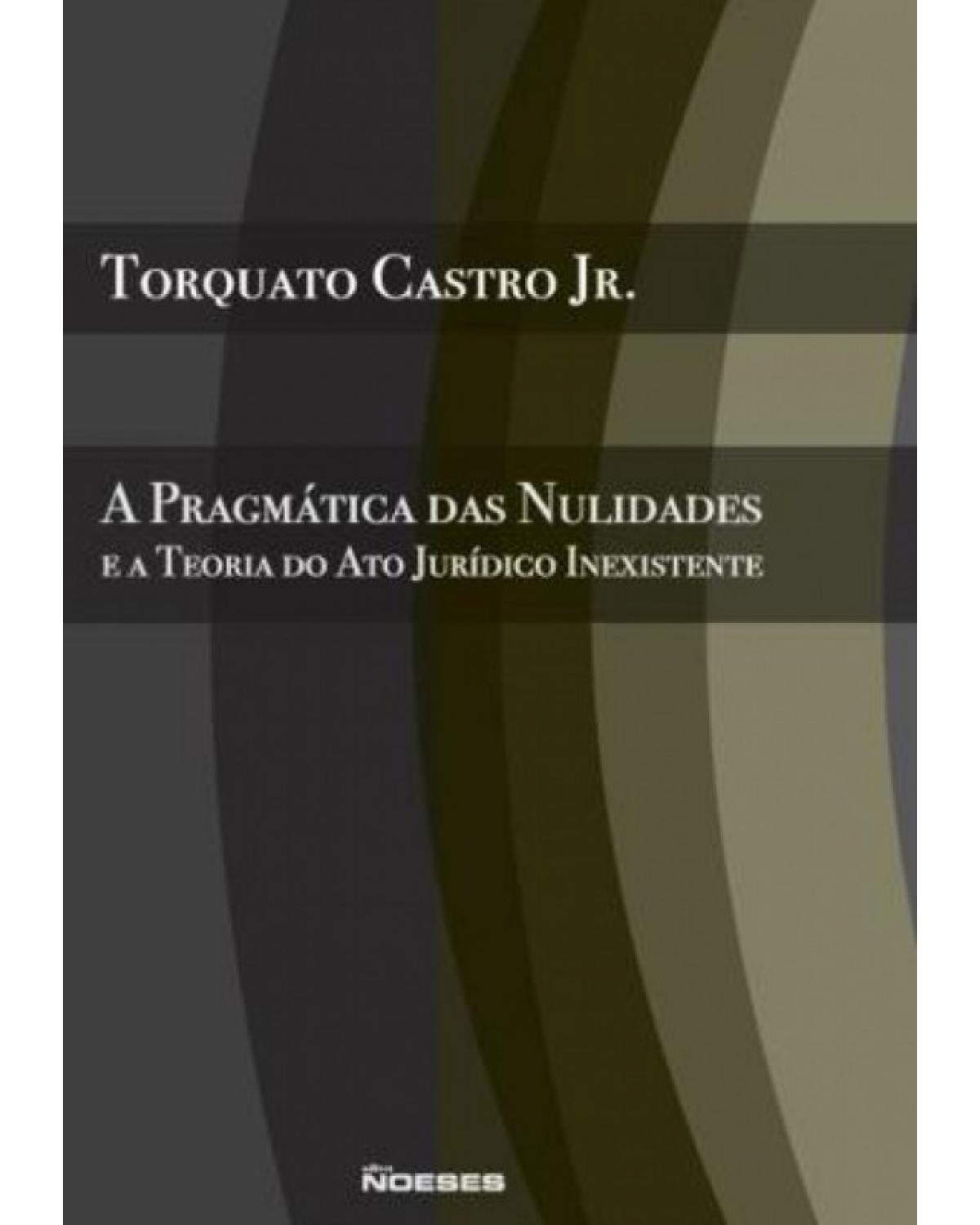 A pragmática das nulidades e a teoria do ato jurídico inexistente