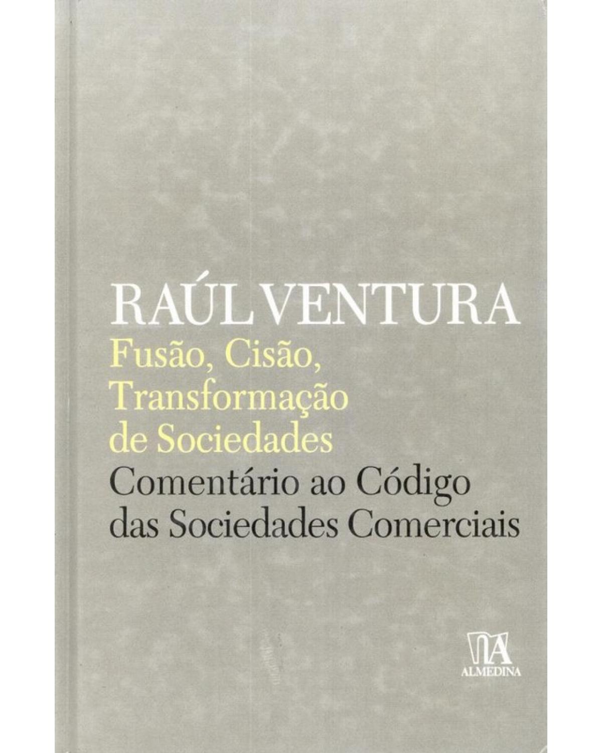 Fusão, cisão, transformação de sociedades: Comentário ao código das sociedades comerciais - 1ª Edição