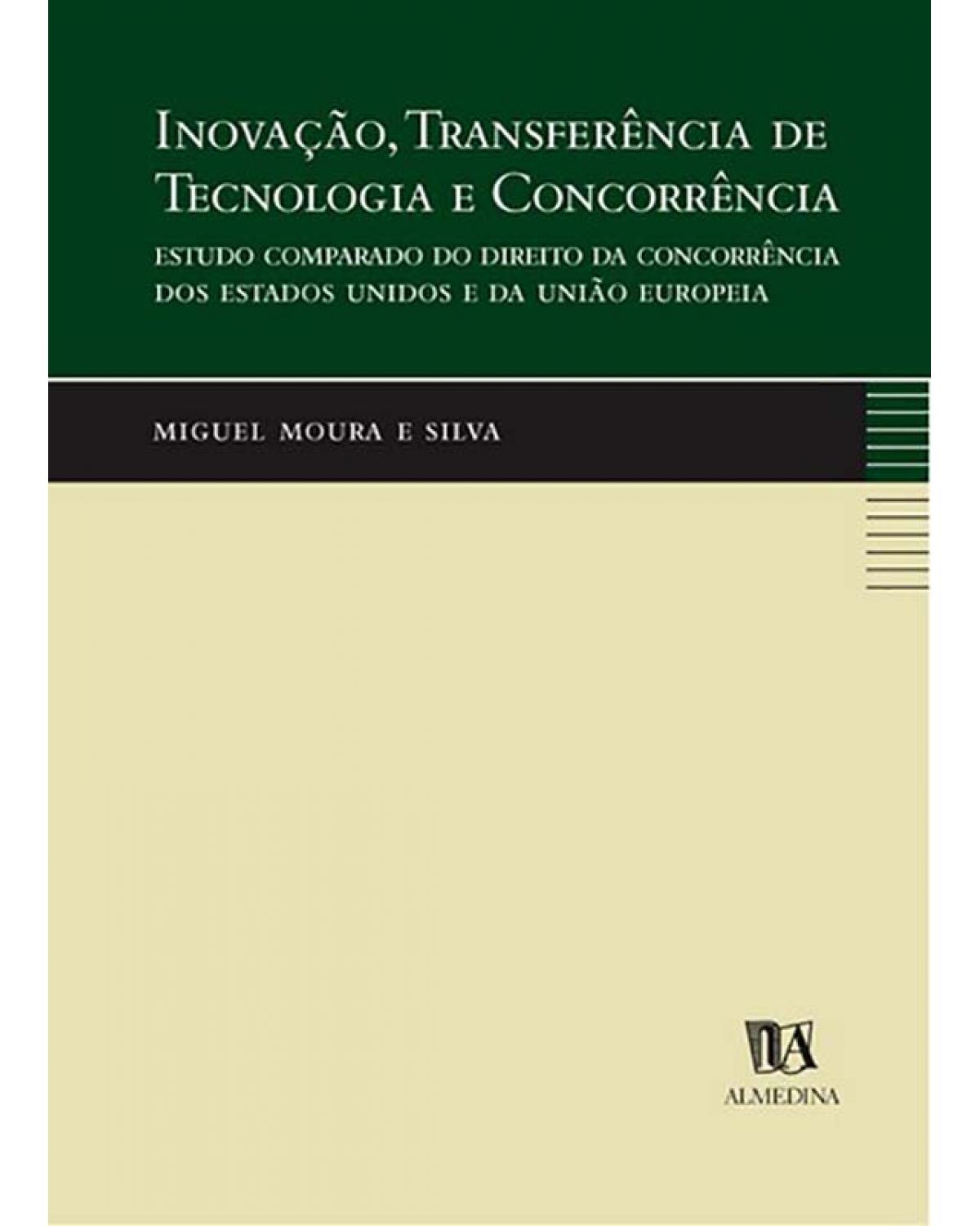 Inovação, transferência de tecnologia e concorrência: Estudo comparado do direito da concorrência dos Estados unidos e da União Europeia