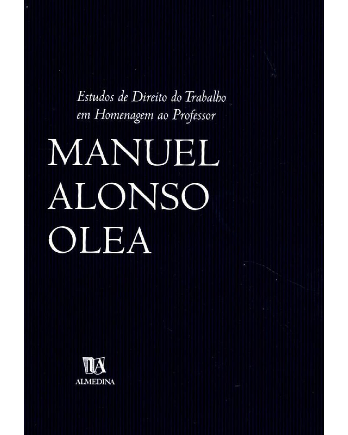 Estudos de direito do trabalho em homenagem ao professor Manuel Alonso Olea