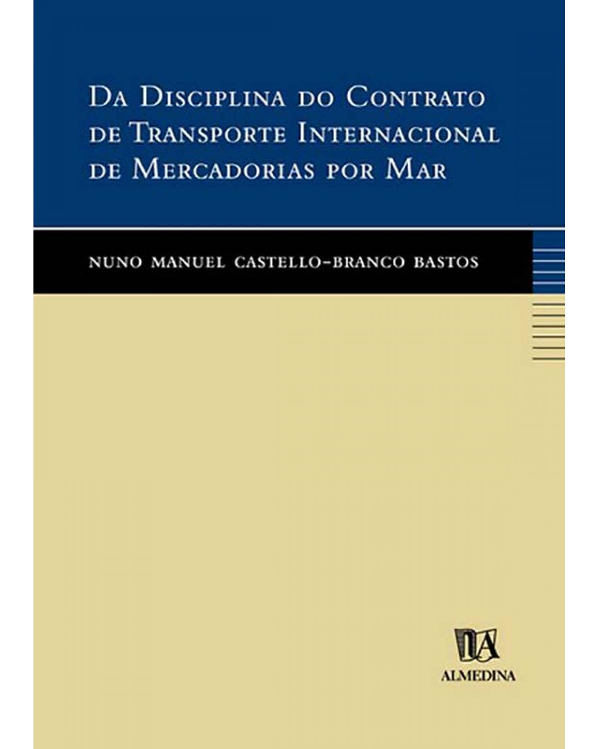 Da Disciplina do Contrato de Transporte Internacional de Mercadorias por Mar - 1ª Edição | 2004