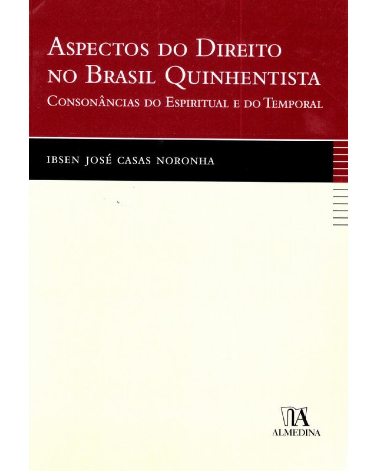 Aspectos do Direito no Brasil Quinhentista: Consonâncias do Espiritual e do Temporal - 1ª Edição | 2005