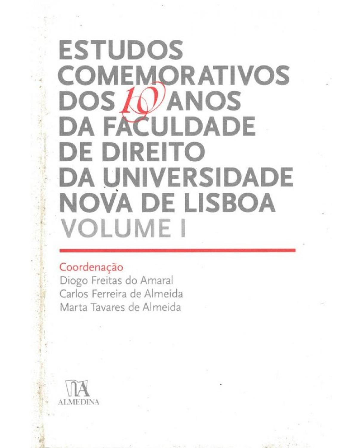 Estudos Comemorativos dos 10 Anos da Faculdade de Direito da Universidade Nova de Lisboa - Volume I