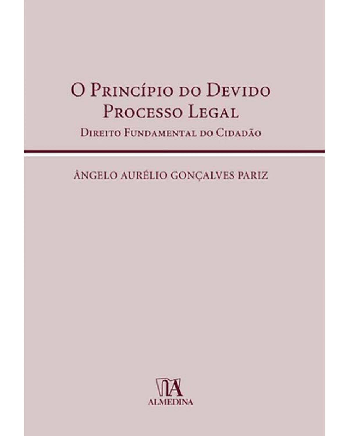 O princípio do devido processo legal: Direito fundamental do cidadão - 1ª Edição