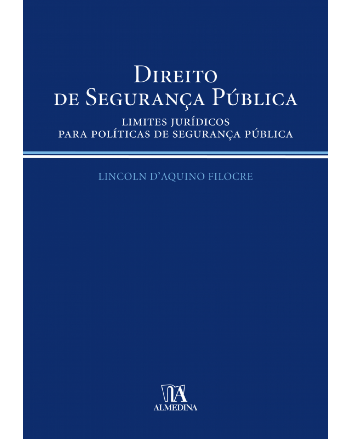 Direito de segurança pública: Limites jurídicos para políticas de segurança pública - 1ª Edição