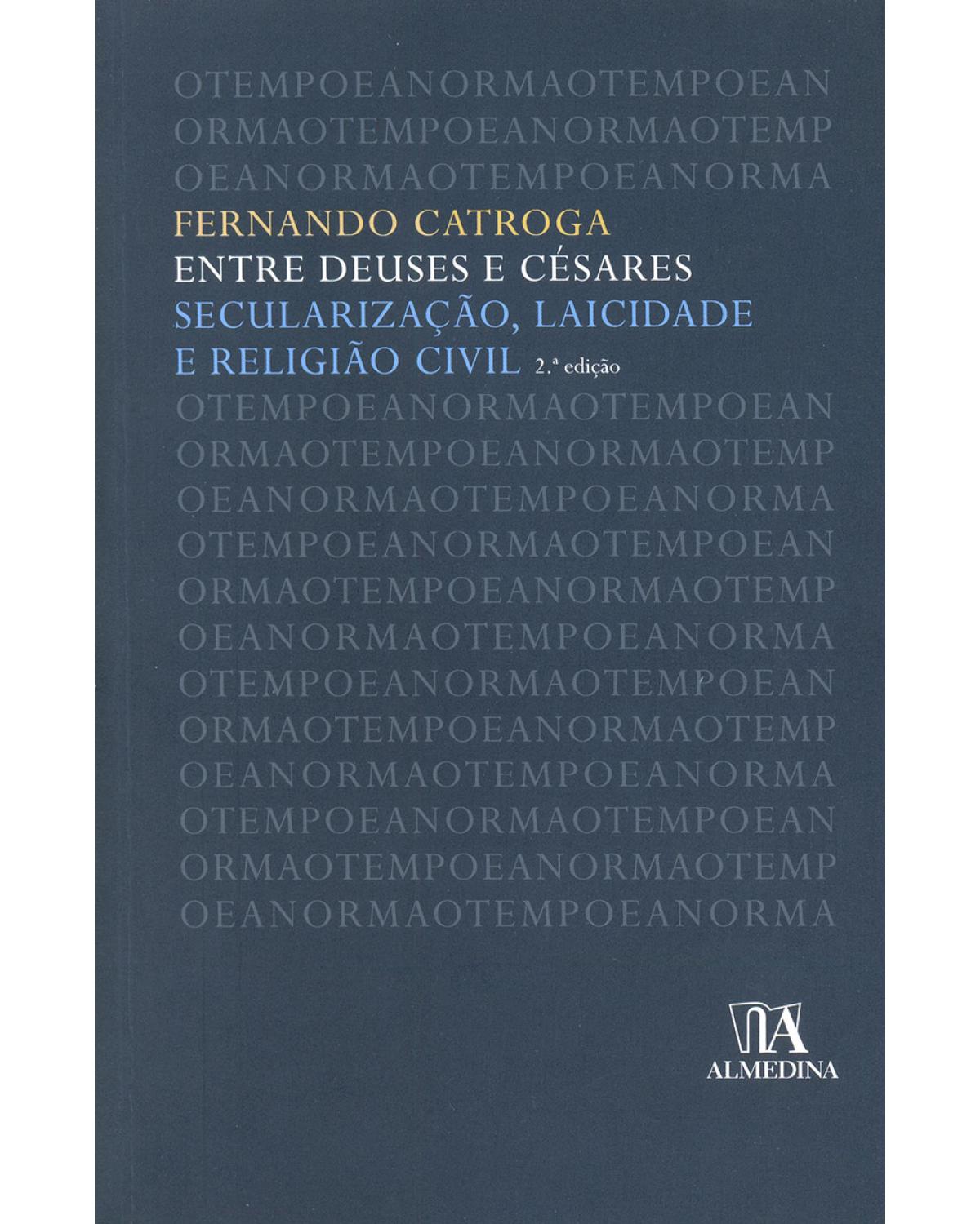 Entre deuses e césares: Secularização, laicidade e religião civil - 2ª Edição