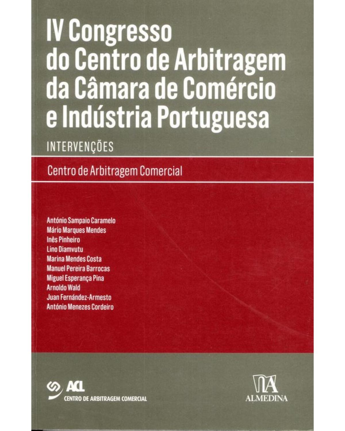 IV congresso do centro de arbitragem da câmara de comércio e indústria portuguesa: Intervenções - 1ª Edição