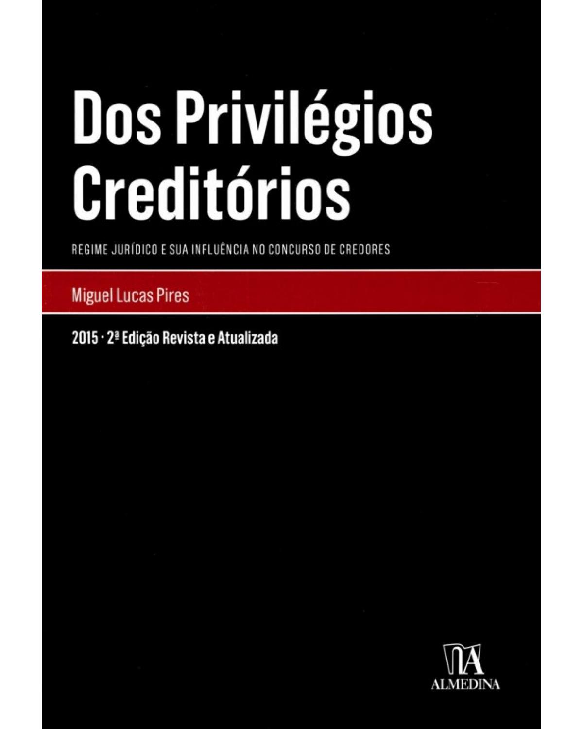 Dos privilégios creditórios: Regime jurídico e sua influência no concurso de credores - 2ª Edição