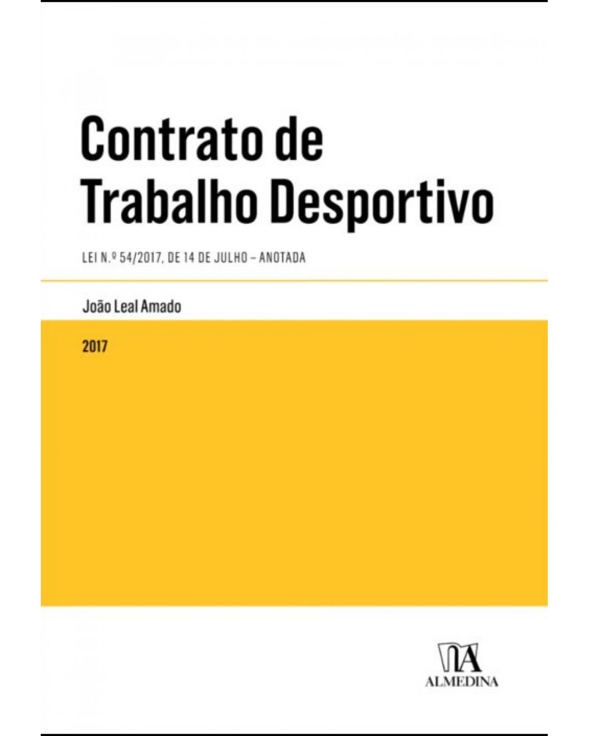 Contrato de trabalho desportivo - lei n.º 54/2017, de 14 de julho - Anotada - 1ª Edição | 2017