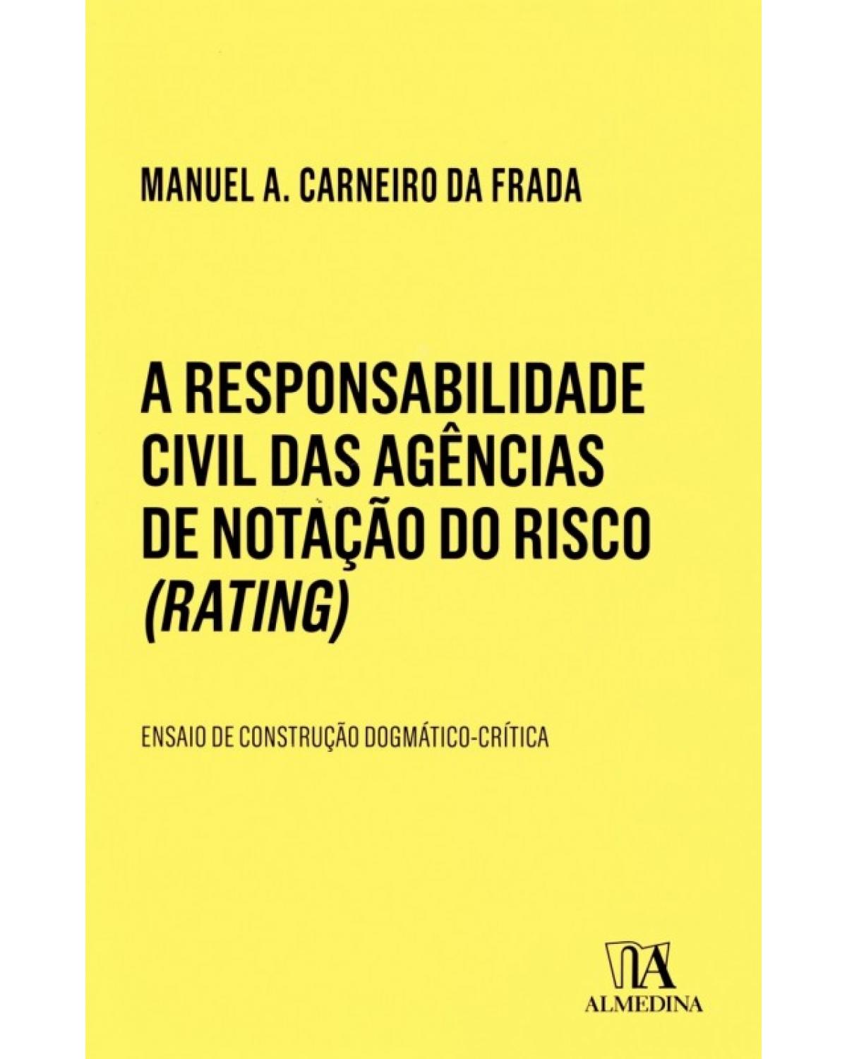 A responsabilidade civil das agências de notação do risco (Rating): Ensaio de construção dogmático-crítica