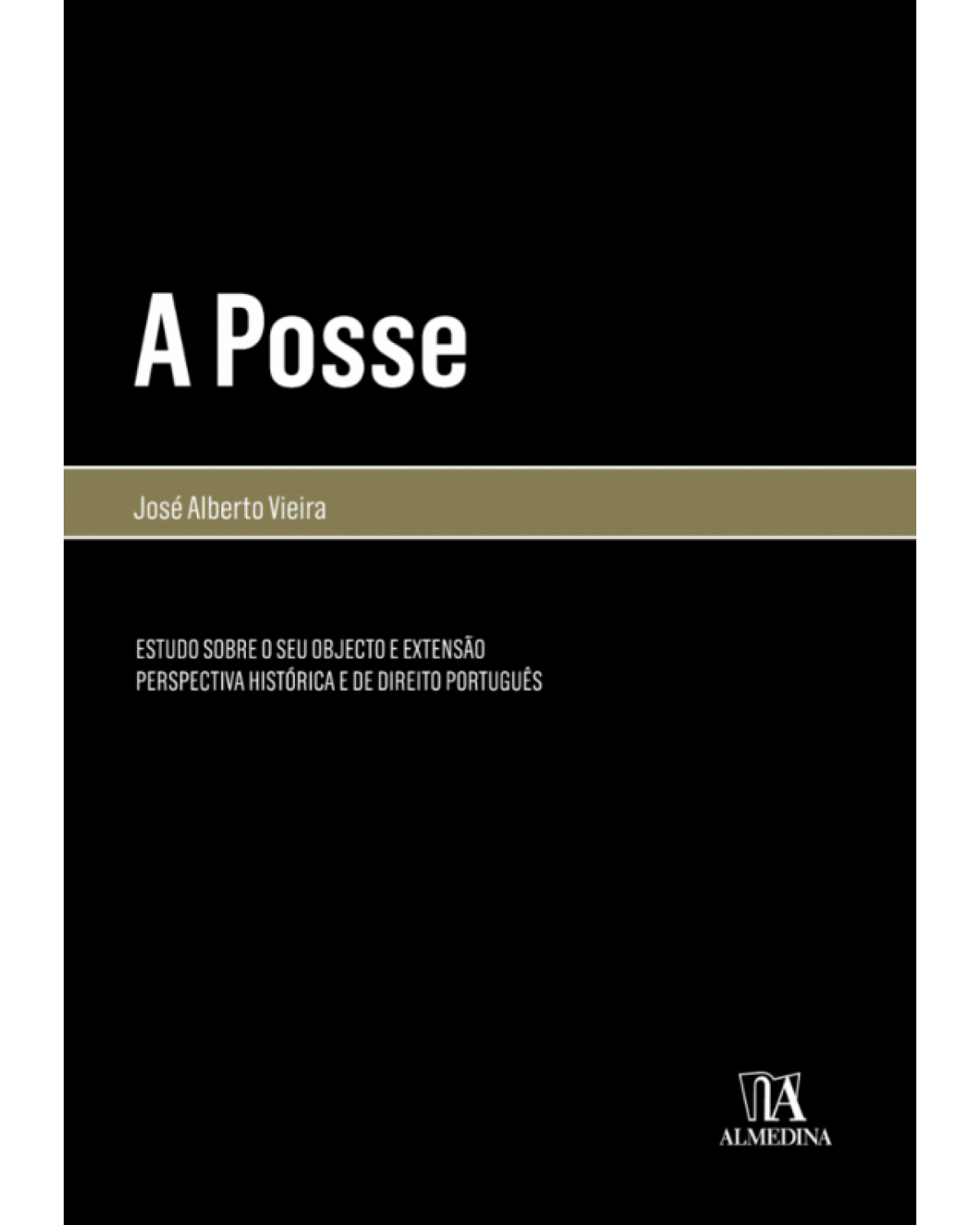 A Posse: Estudo Sobre O Seu Objecto e Extensão Perspectiva Histórica e de Direito Português