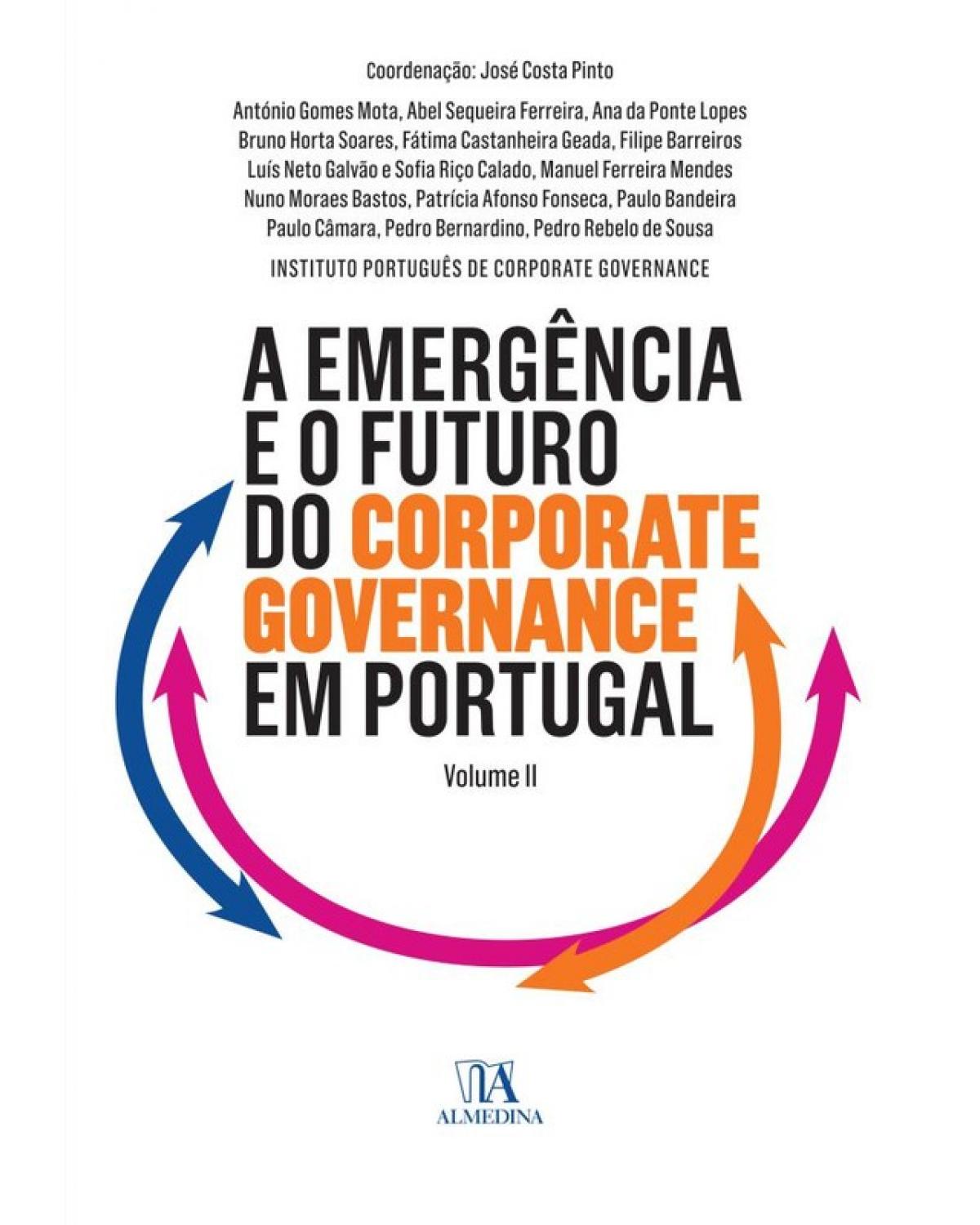 A emergência e o futuro do corporate governance - Volume 2: obra comemorativa do XV aniversário do Instituto Português de Corporate Governance - 1ª Edição | 2018