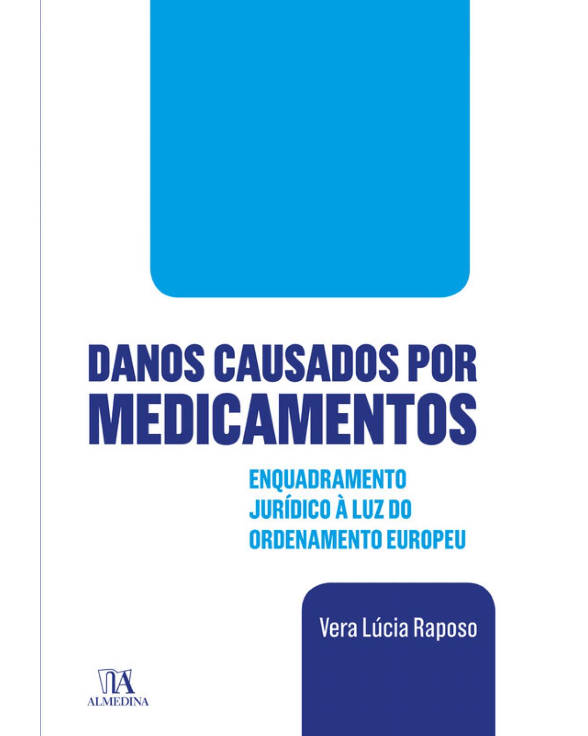 Danos causados por medicamentos: Enquadramento jurídico à luz do ordenamento europeu - 1ª Edição | 2018