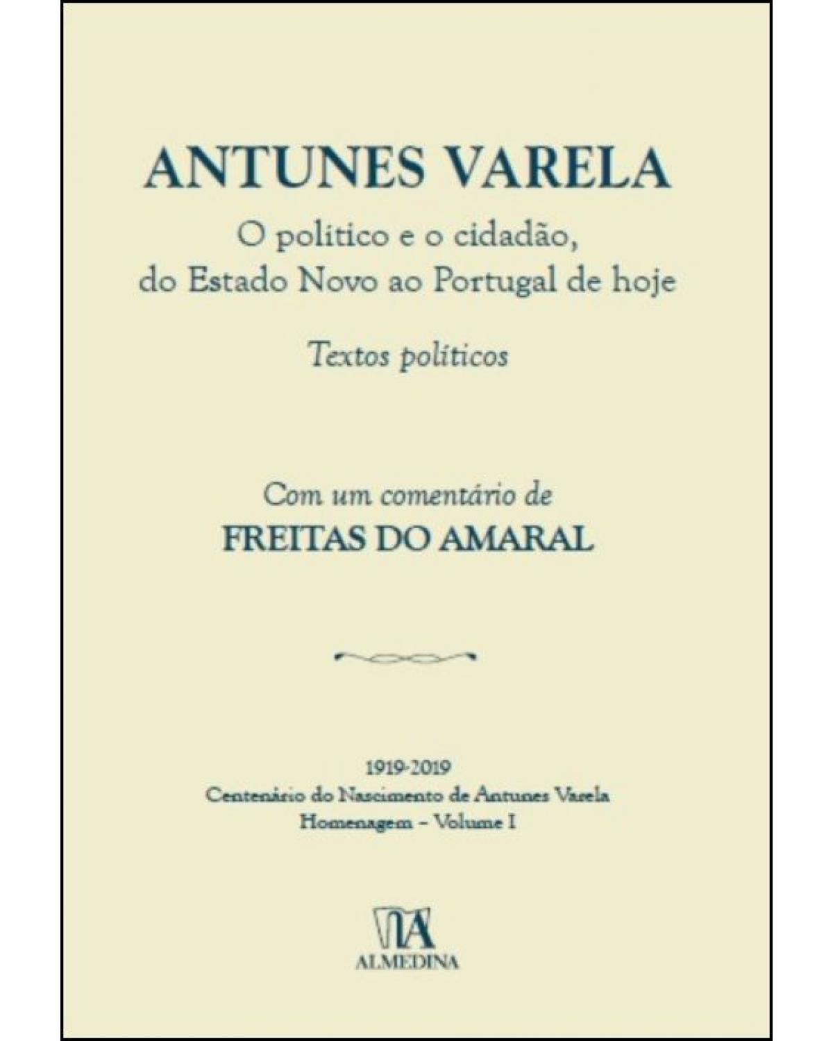 Antunes Varela: O político e o cidadão, do Estado Novo ao Portugal de hoje - Textos Políticos - 1ª Edição | 2020
