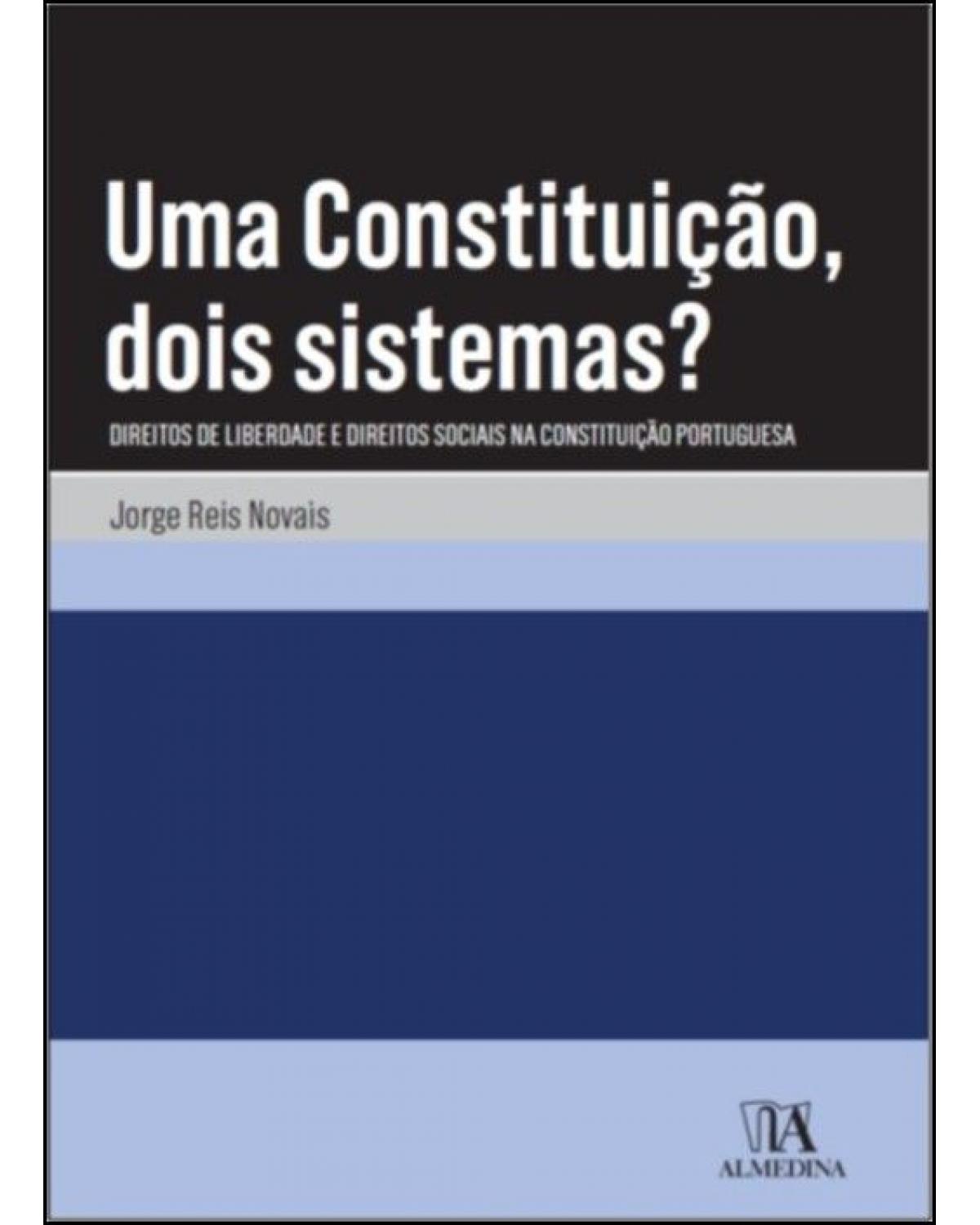 Uma Constituição, Dois Sistemas? Direitos de liberdade e direitos sociais na Constituição portuguesa