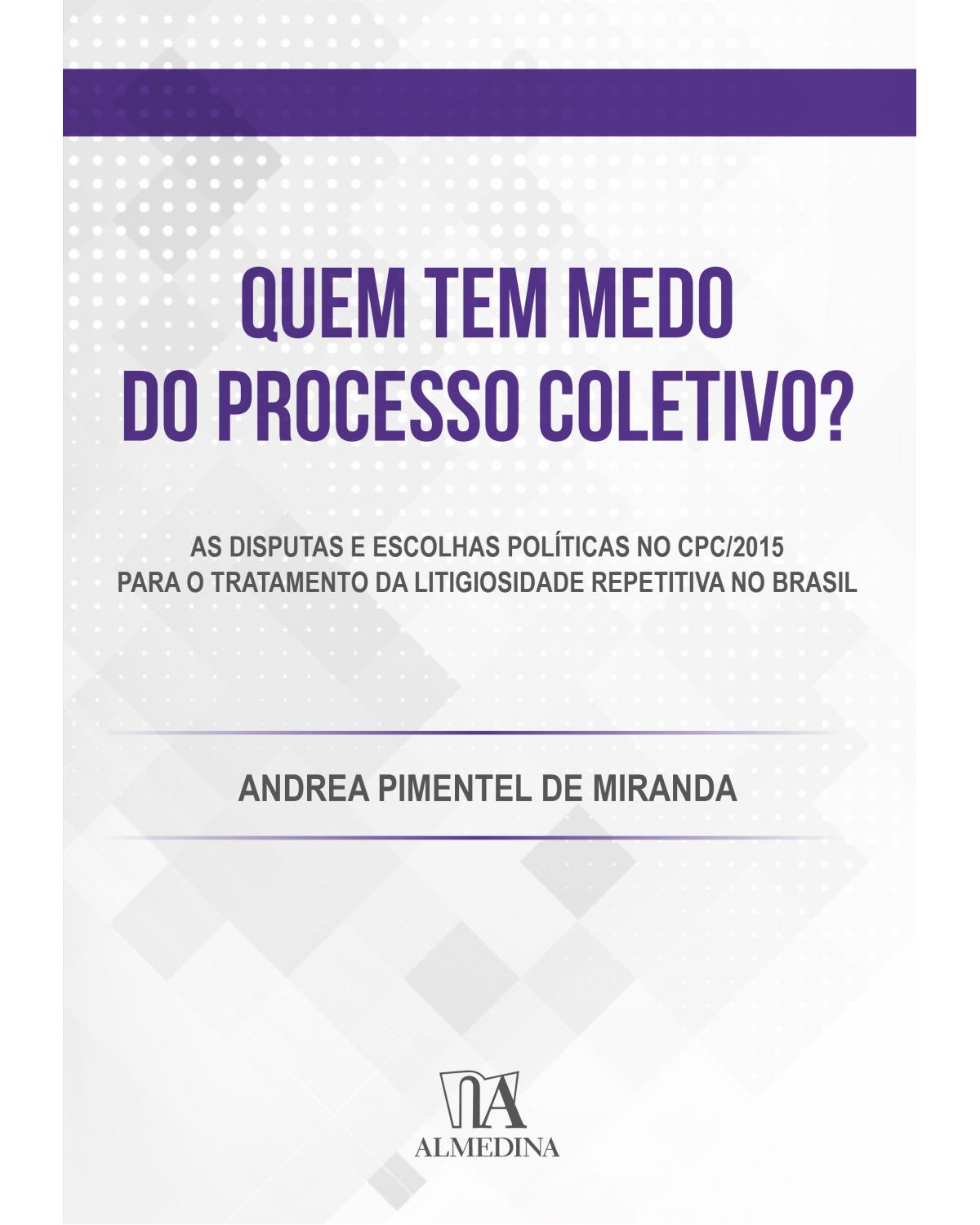 Quem tem medo do processo coletivo? - As disputas e as escolhas políticas no CPC/2015 para o tratamento da litigiosidade repetitiva no Brasil | 2020